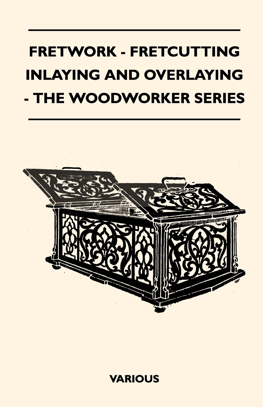 

Fretwork - Fretcutting Inlaying and Overlaying - The Woodworker Series