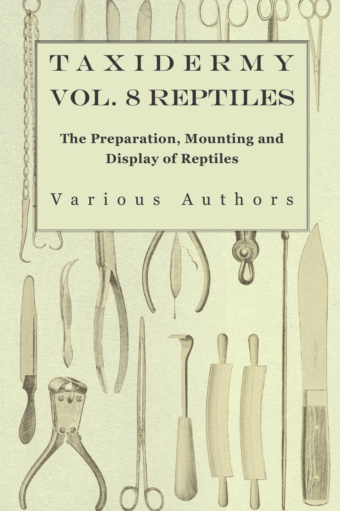 

Taxidermy Vol. 8 Reptiles - The Preparation, Mounting and Display of Reptiles