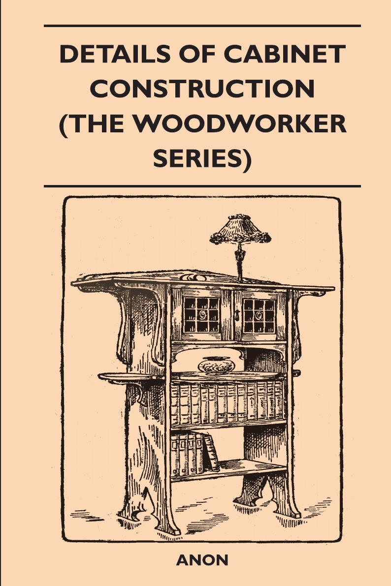 

Details Of Cabinet Construction (The Woodworker Series)