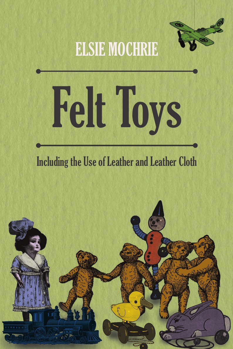 

Felt Toys - Including the Use of Leather and Leather Cloth