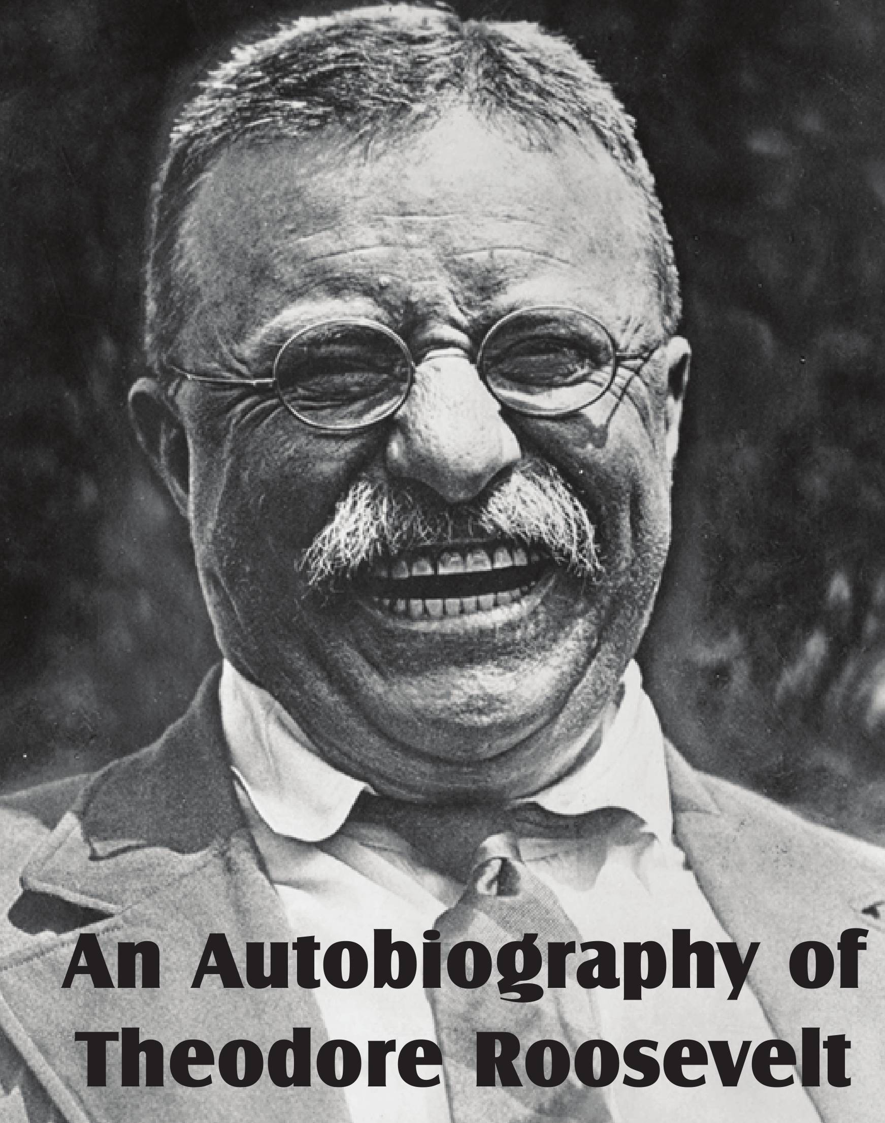 

An Autobiography of Theodore Roosevelt