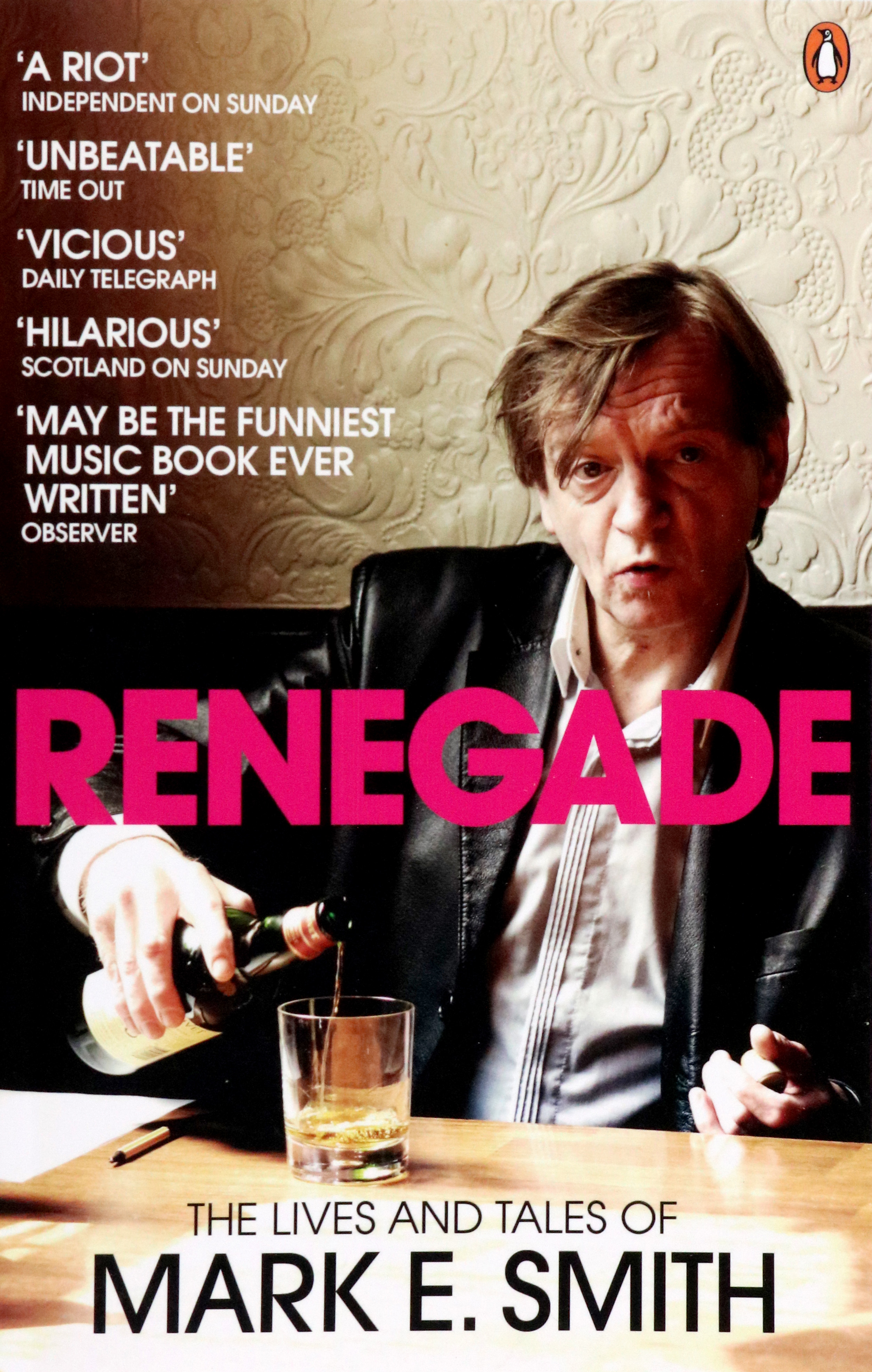 

Renegade The Lives and Tales of Mark E Smith