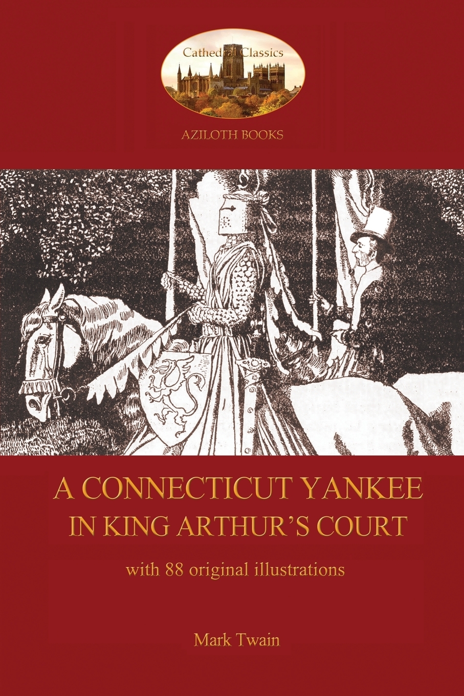 

A Connecticut Yankee in King Arthur's Court - with 88 original illustrations