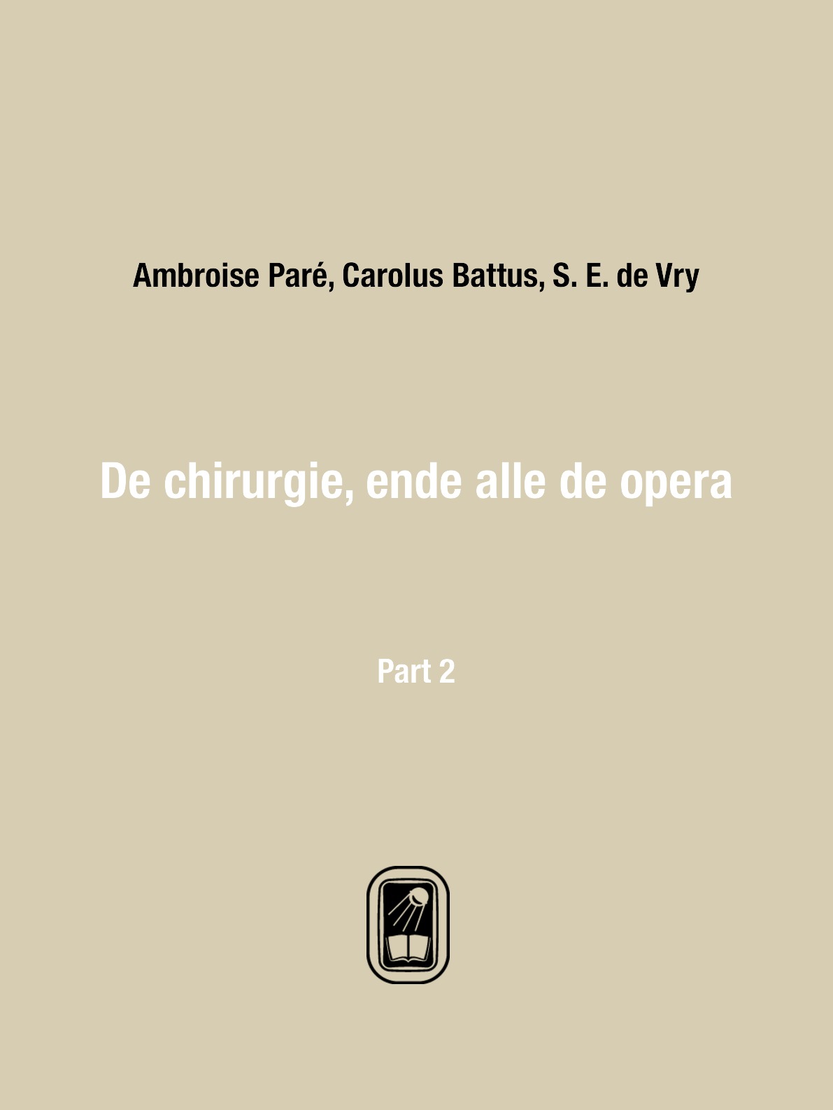 

De chirurgie, ende alle de opera