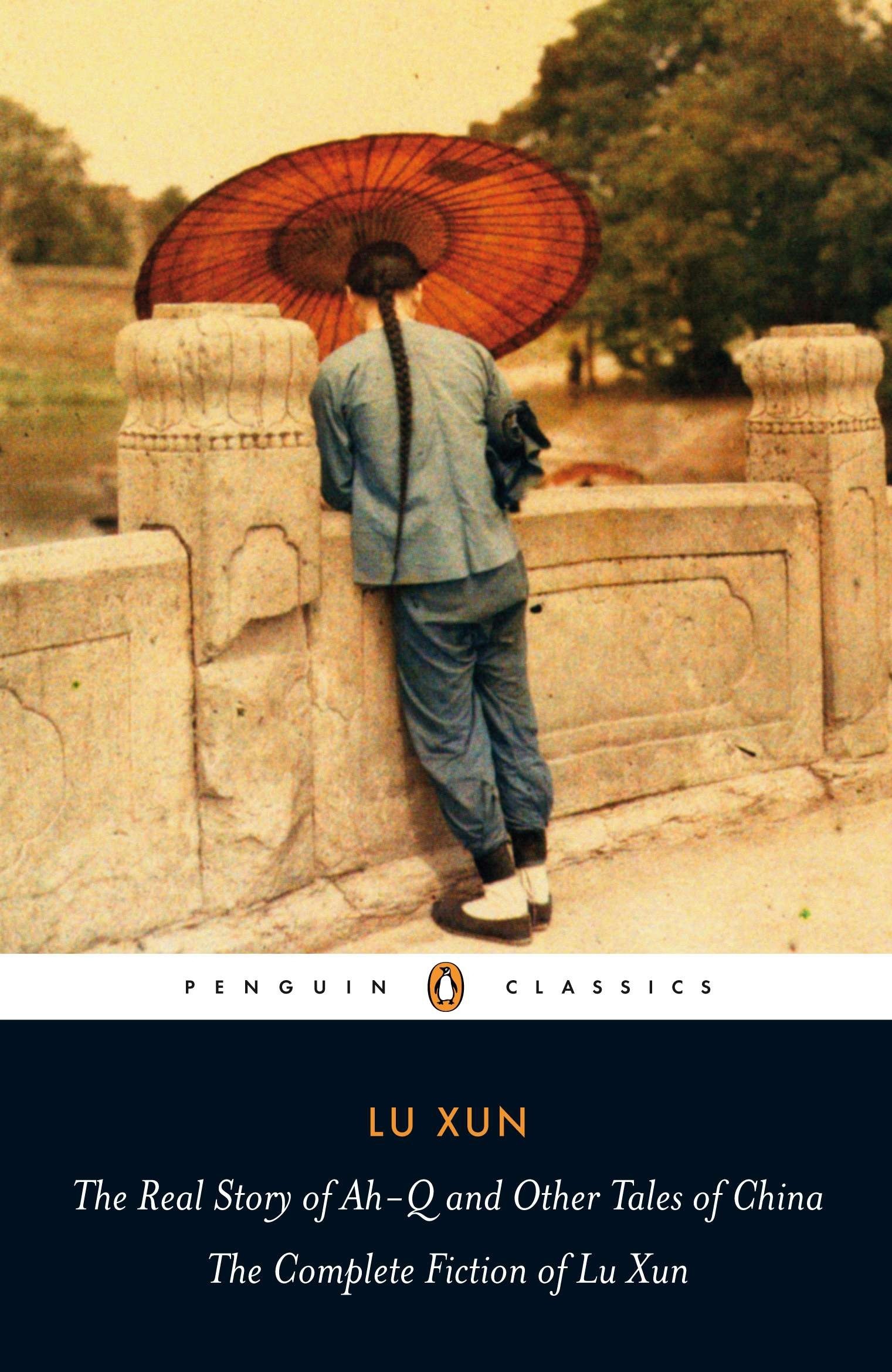 

The Real Story of Ah-Q and Other Tales of China The Complete Fiction of Lu Xun