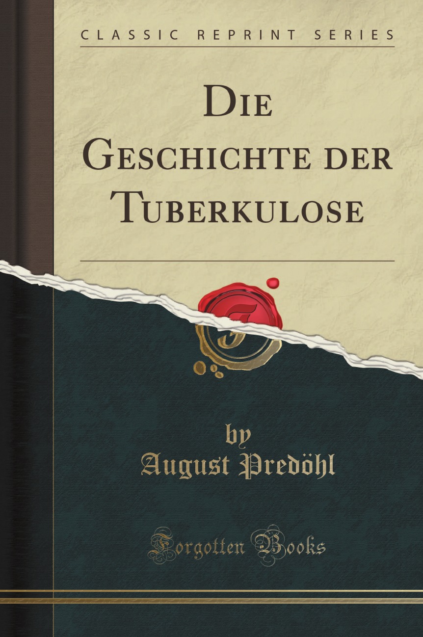 

Die Geschichte der Tuberkulose (Classic Reprint)