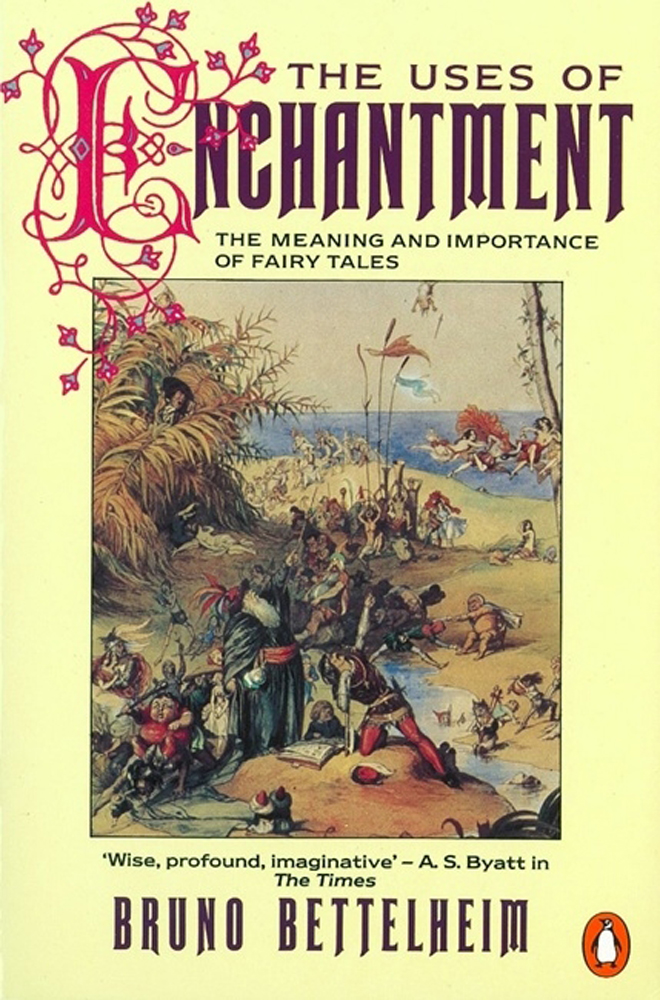 

The Uses of Enchantment The Meaning and Importance of Fairy Tales
