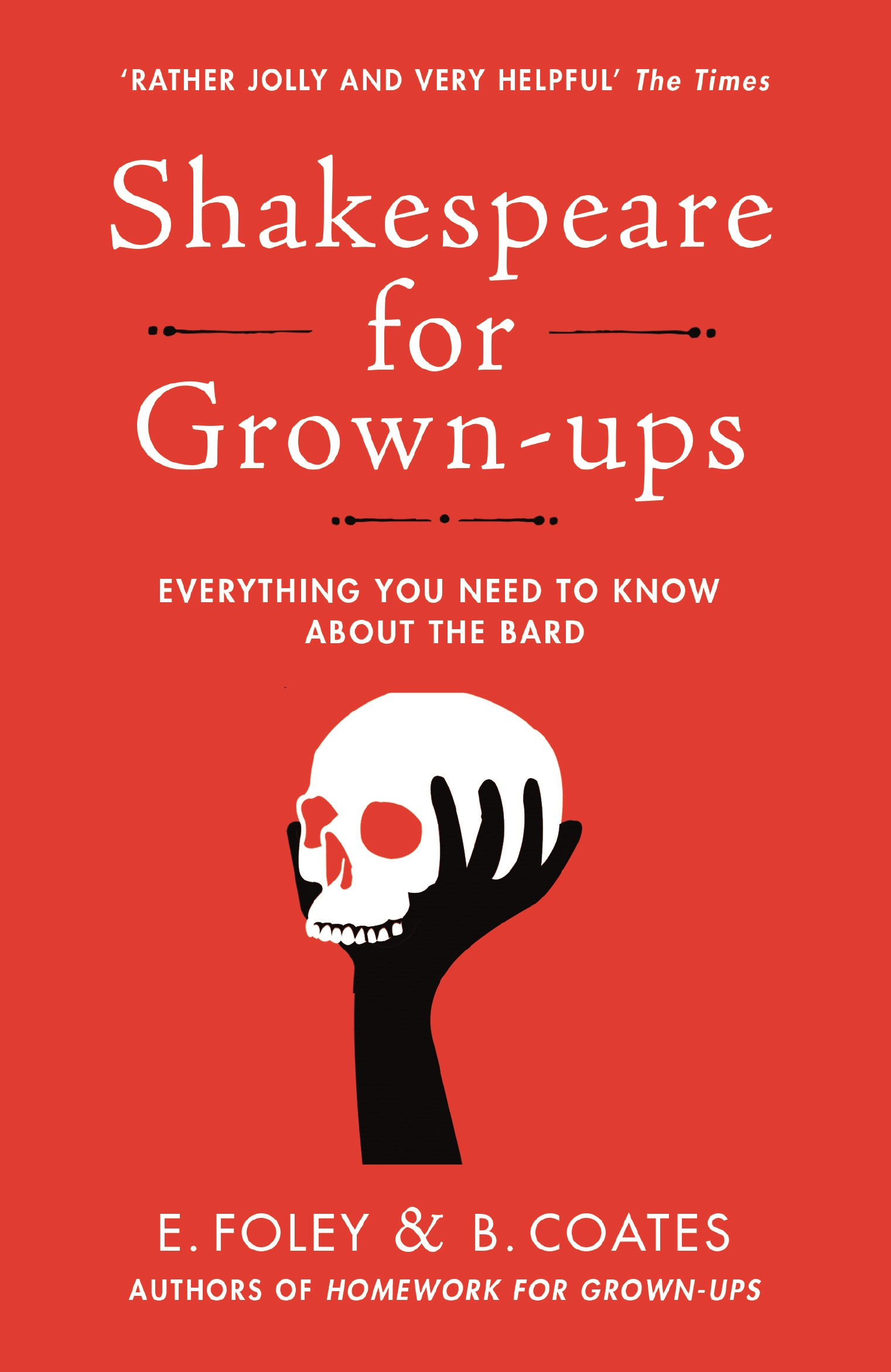 

Shakespeare for Grown-ups Everything you Need to Know about the Bard