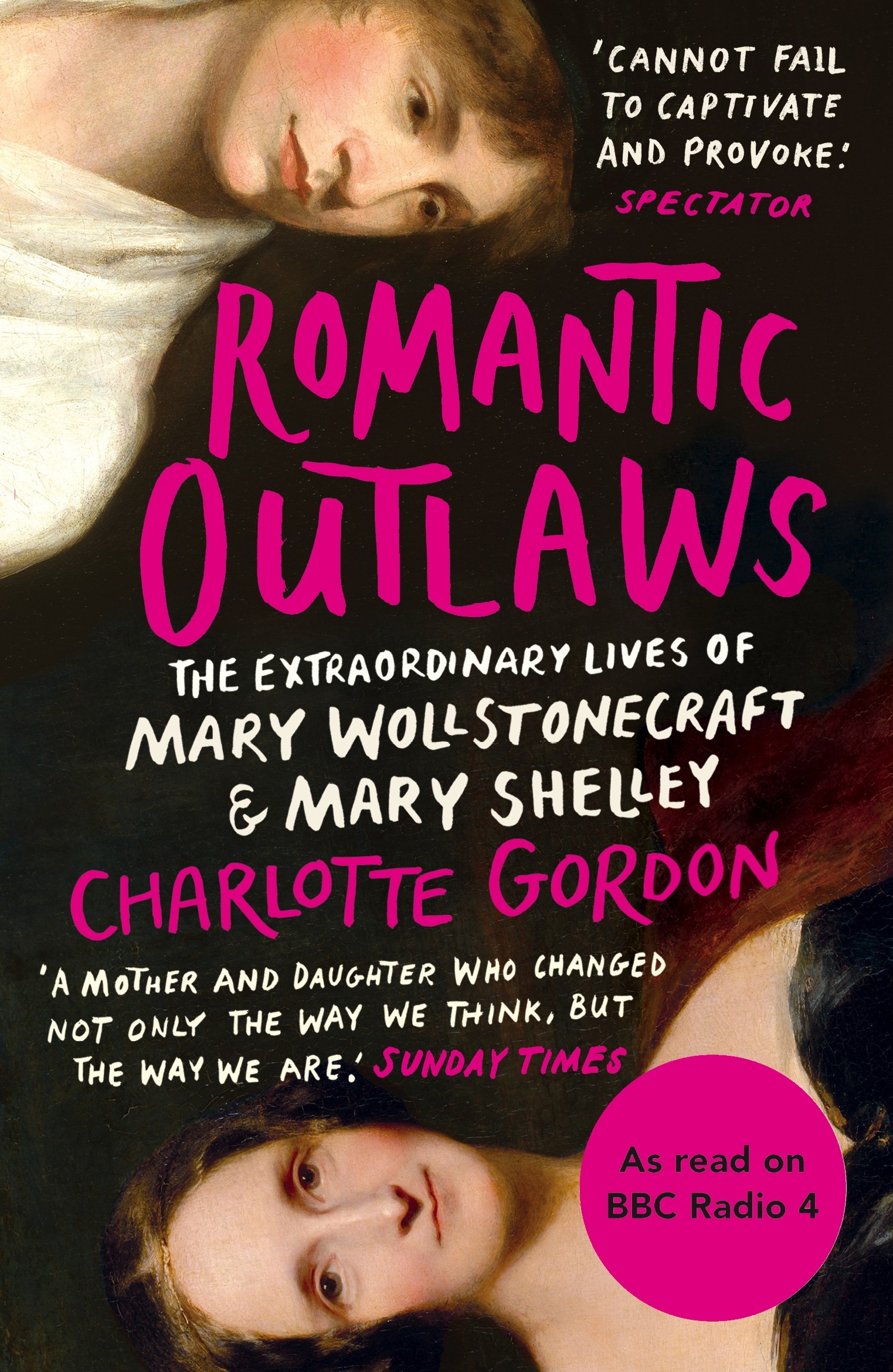 

Romantic Outlaws The Extraordinary Lives of Mary Wollstonecraft and Mary Shelley