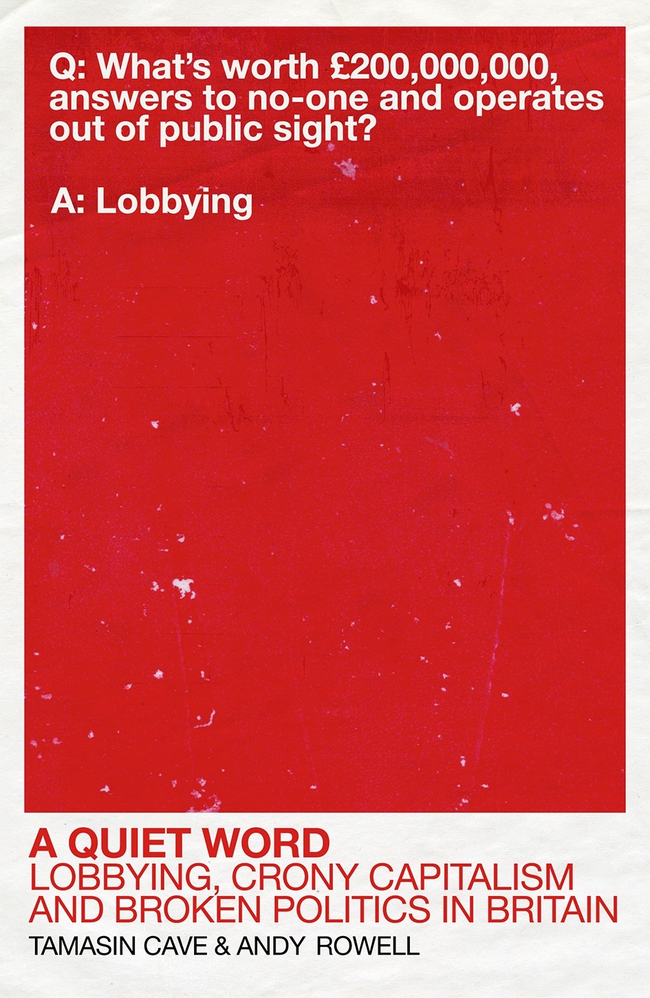 

A Quiet Word Lobbying, Crony Capitalism and Broken Politics in Britain