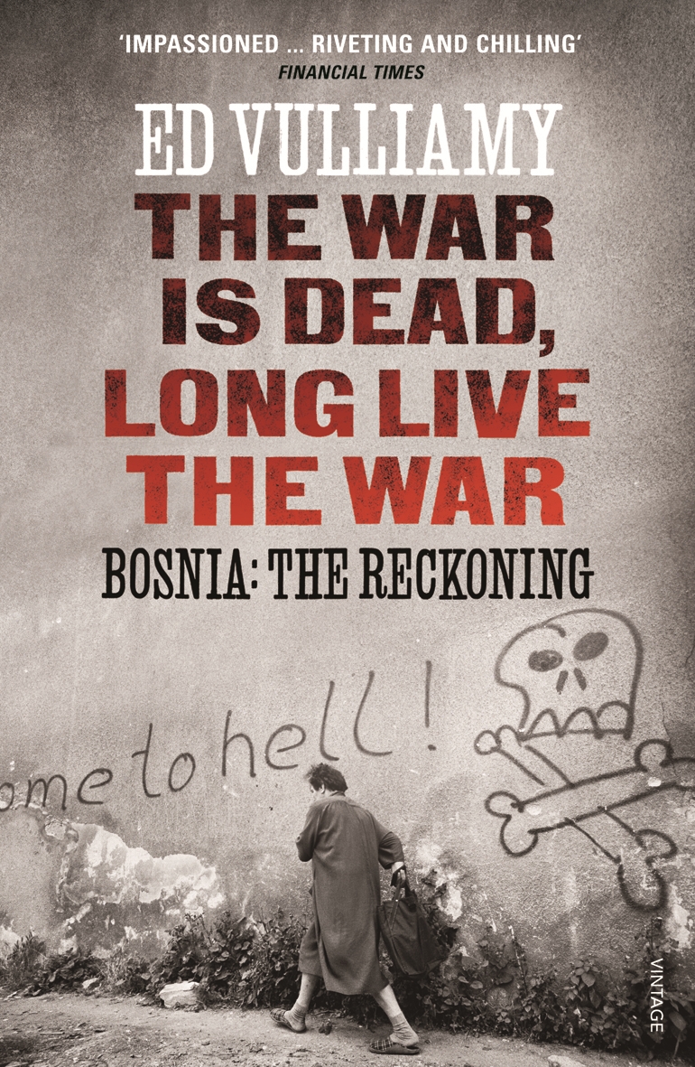 

The War is Dead, Long Live the War Bosnia The Reckoning