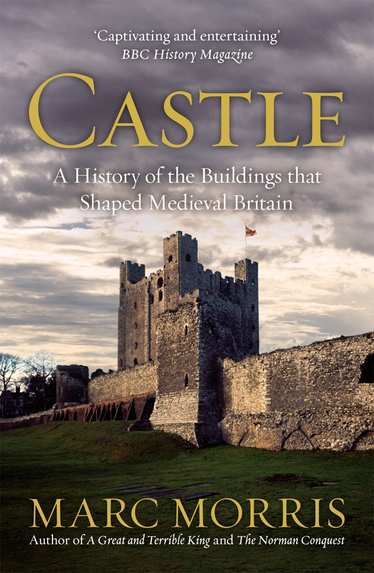 

Castle A History of the Buildings that Shaped Medieval Britain