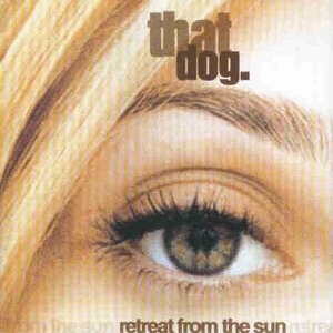 

That Dog: Retreat from the Sun