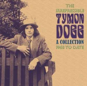 

The Irrepressible Tymon Dogg: A Collection 1968-2009