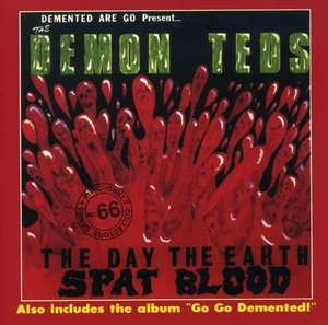 Demented Are Go / Demon Teds ?– The Day The Earth Spat Blood / Go Go Demented!