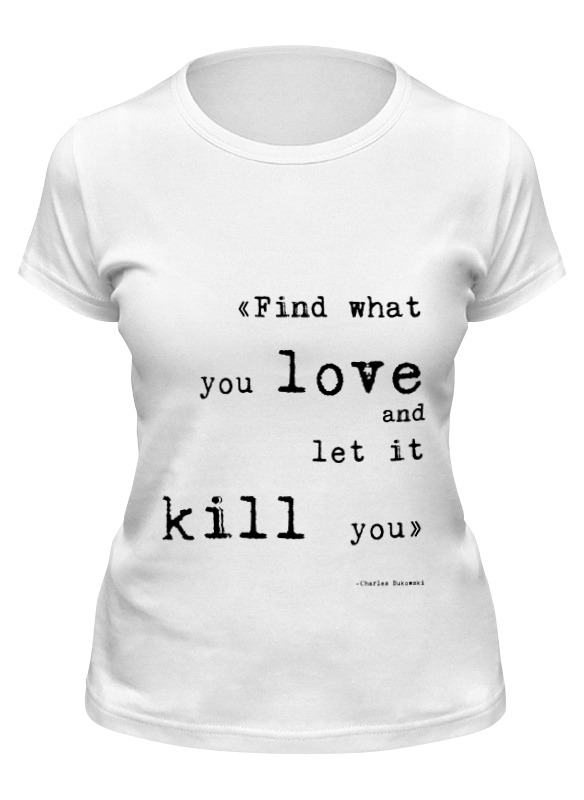 

Футболка женская Printio Bukowski quotes (цитаты буковски) белая S, Белый, Bukowski quotes (цитаты буковски)