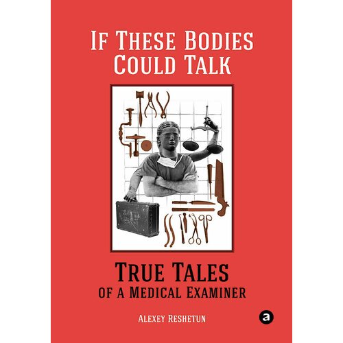 

If These Bodies Could Talk: True Tales of a Medical Examiner