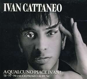 

Ivan Cattaneo: A Qualcuno Piace Ivan! - 75-77-79 I Suoi Primi 3 Album