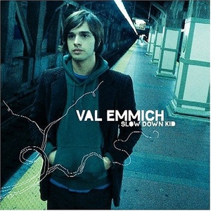 

Val Emmich: Slow Down Kid