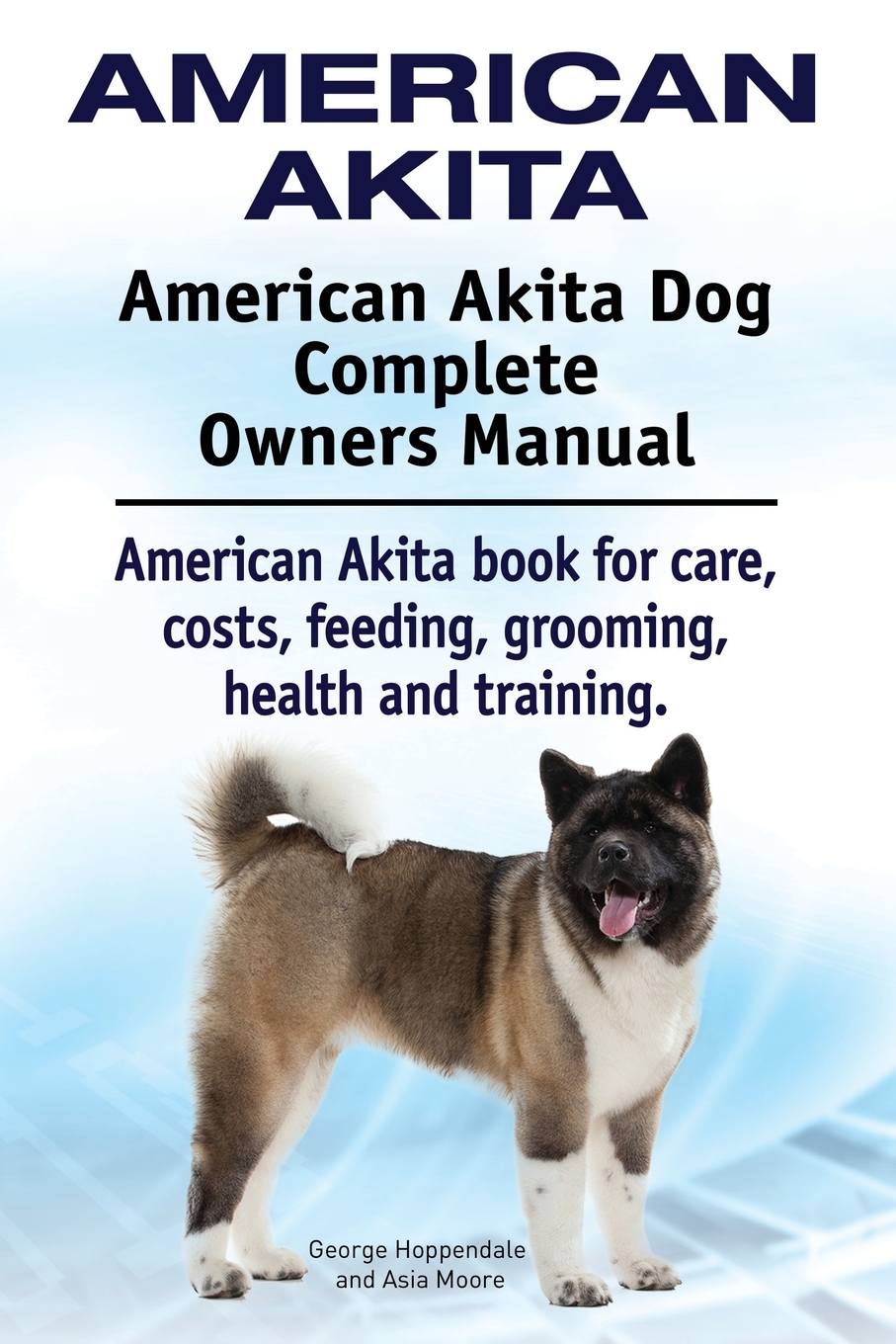

American Akita. American Akita Dog Complete Owners Manual.
