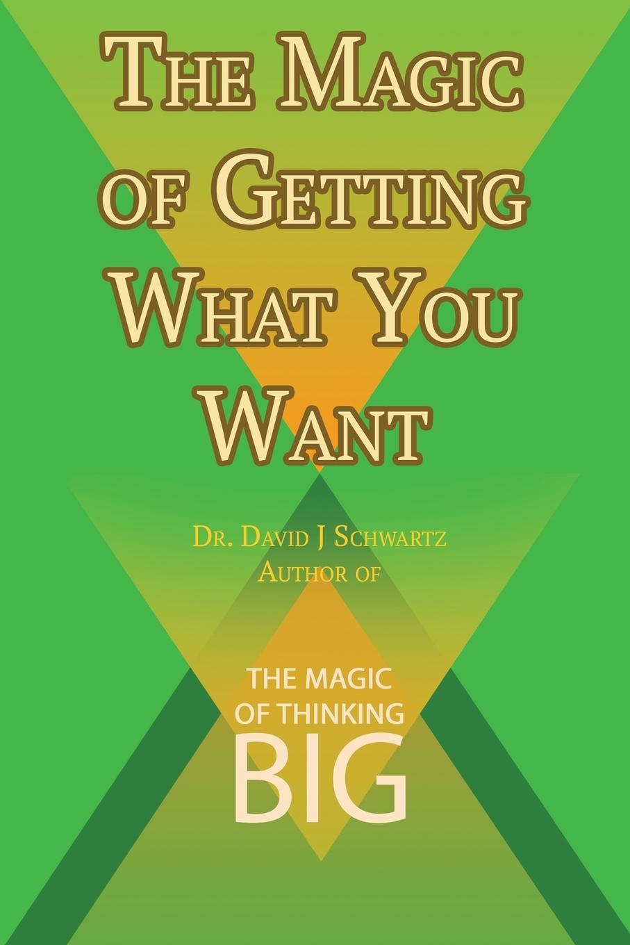 

The Magic of Getting What You Want by David J. Schwartz author of The Magic of Thinking