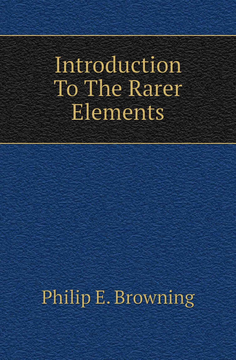 

Introduction To The Rarer Elements