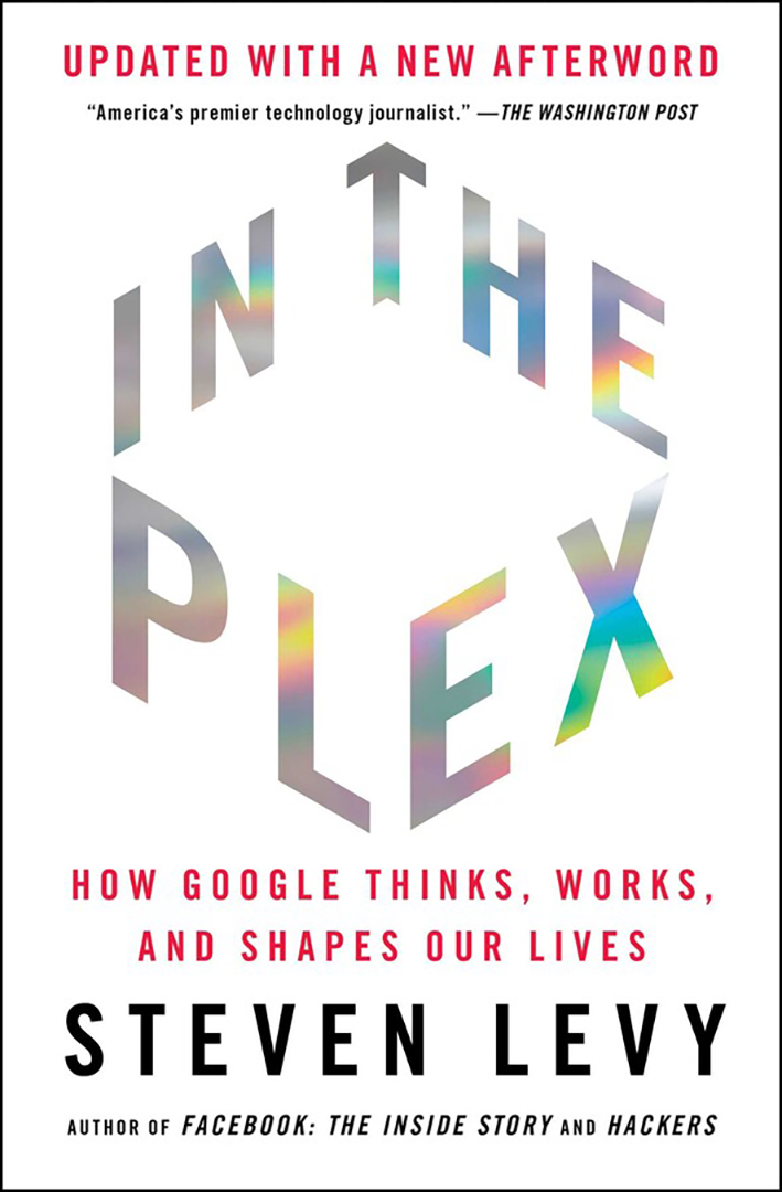 

In the Plex How Google Thinks, Works, and Shapes Our Lives