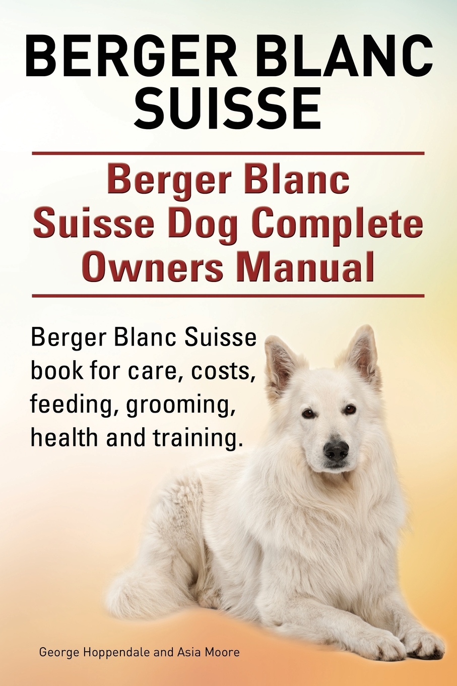 

Berger Blanc Suisse. Berger Blanc Suisse Dog Complete Owners Manual