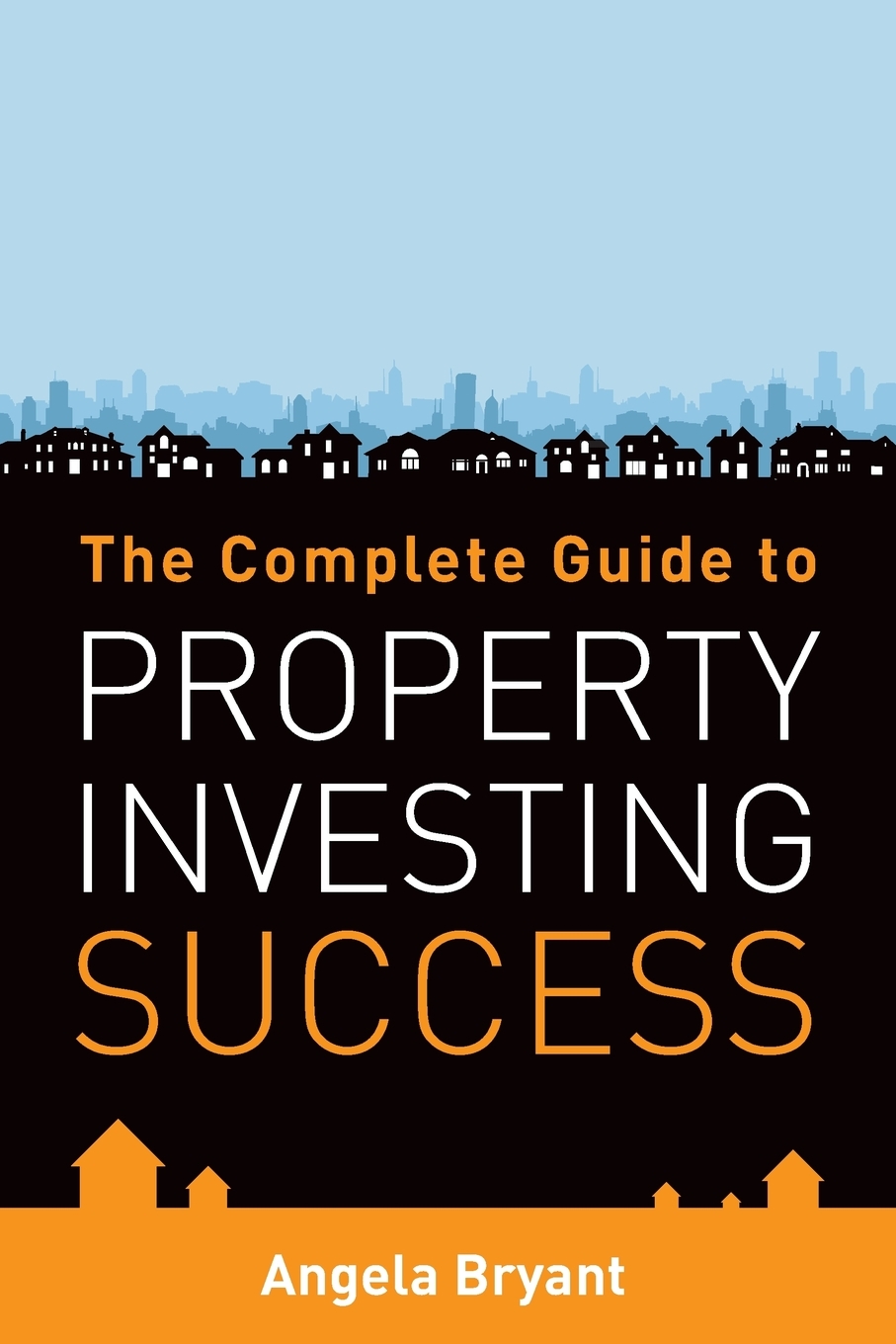 

The Complete Gude to Property Investing Success