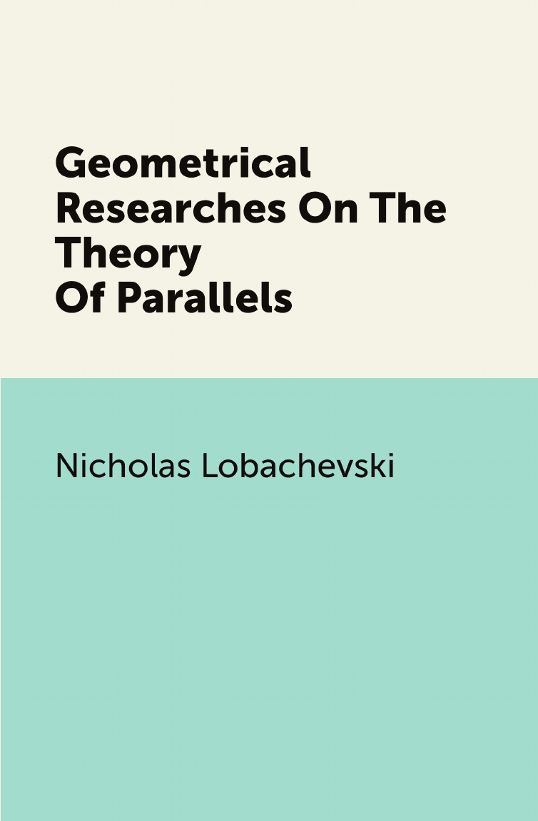 

Geometrical Researches On The Theory Of Parallels