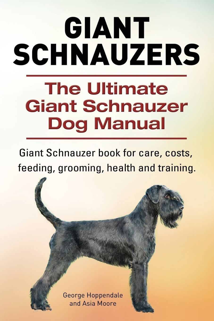 

Giant Schnauzers. The Ultimate Giant Schnauzer Dog Manual.