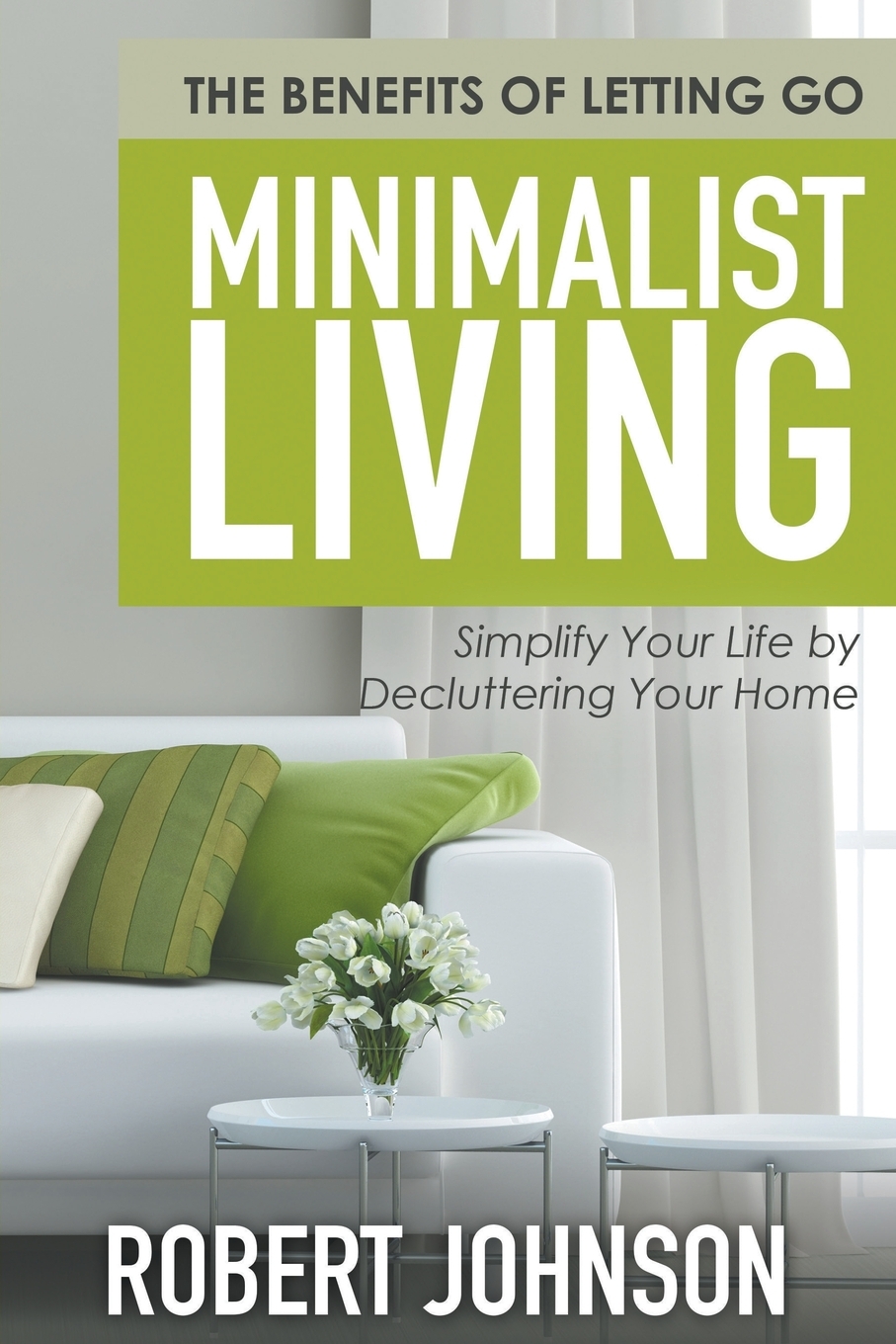 

Minimalist Living Simplify Your Life by Decluttering Your Home