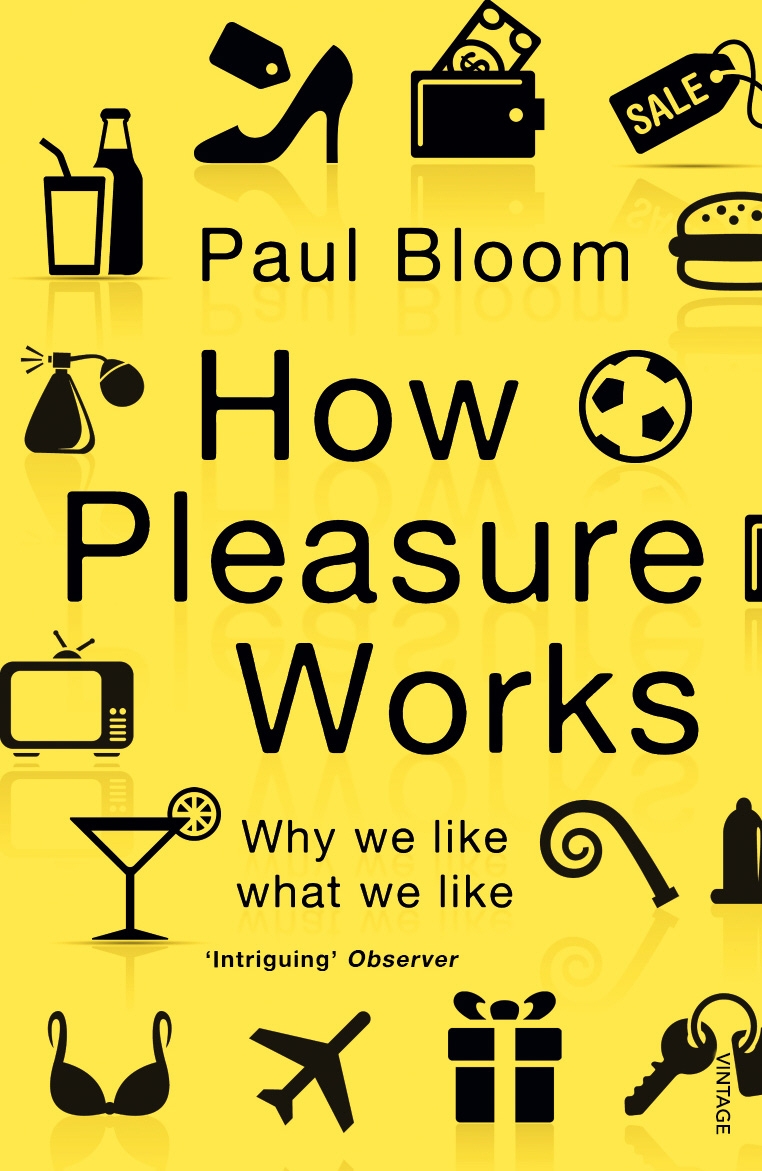 

How Pleasure Works Why we like what we like