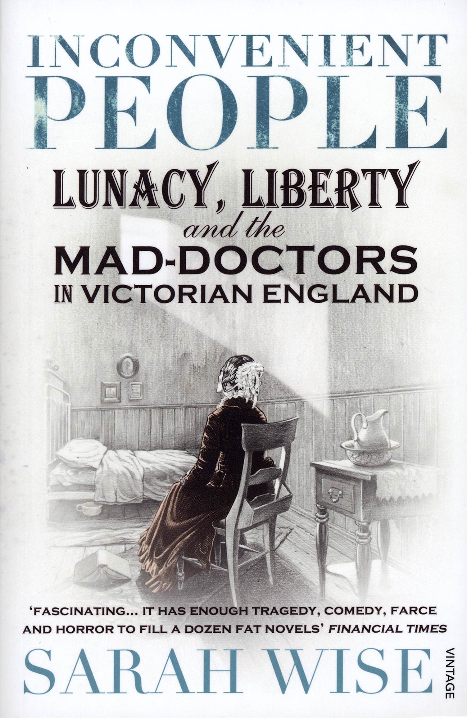 

Inconvenient People Lunacy, Liberty and the Mad-Doctors in Victorian England