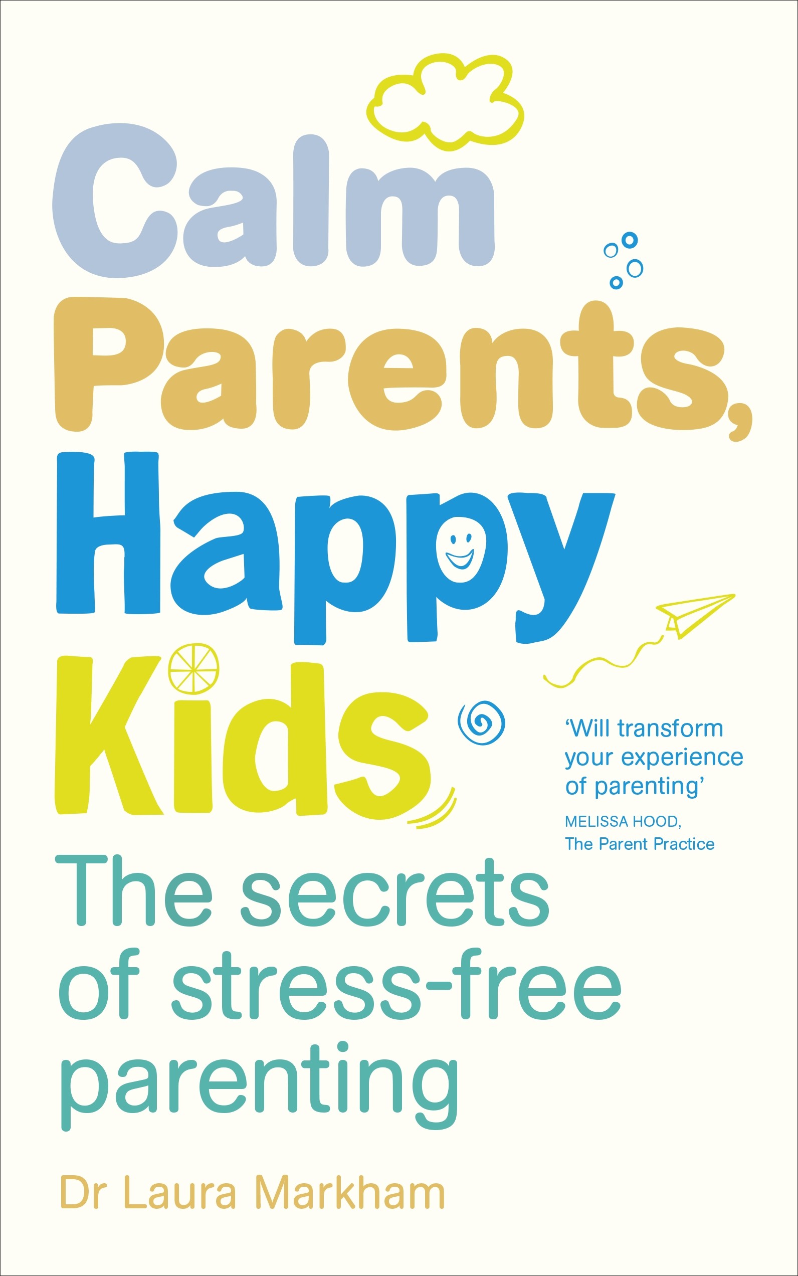 

Calm Parents, Happy Kids The Secrets of Stress-free Parenting