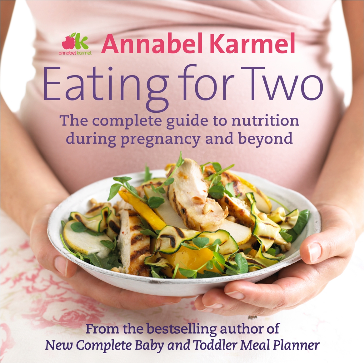 

Eating for Two The complete guide to nutrition during pregnancy and beyond