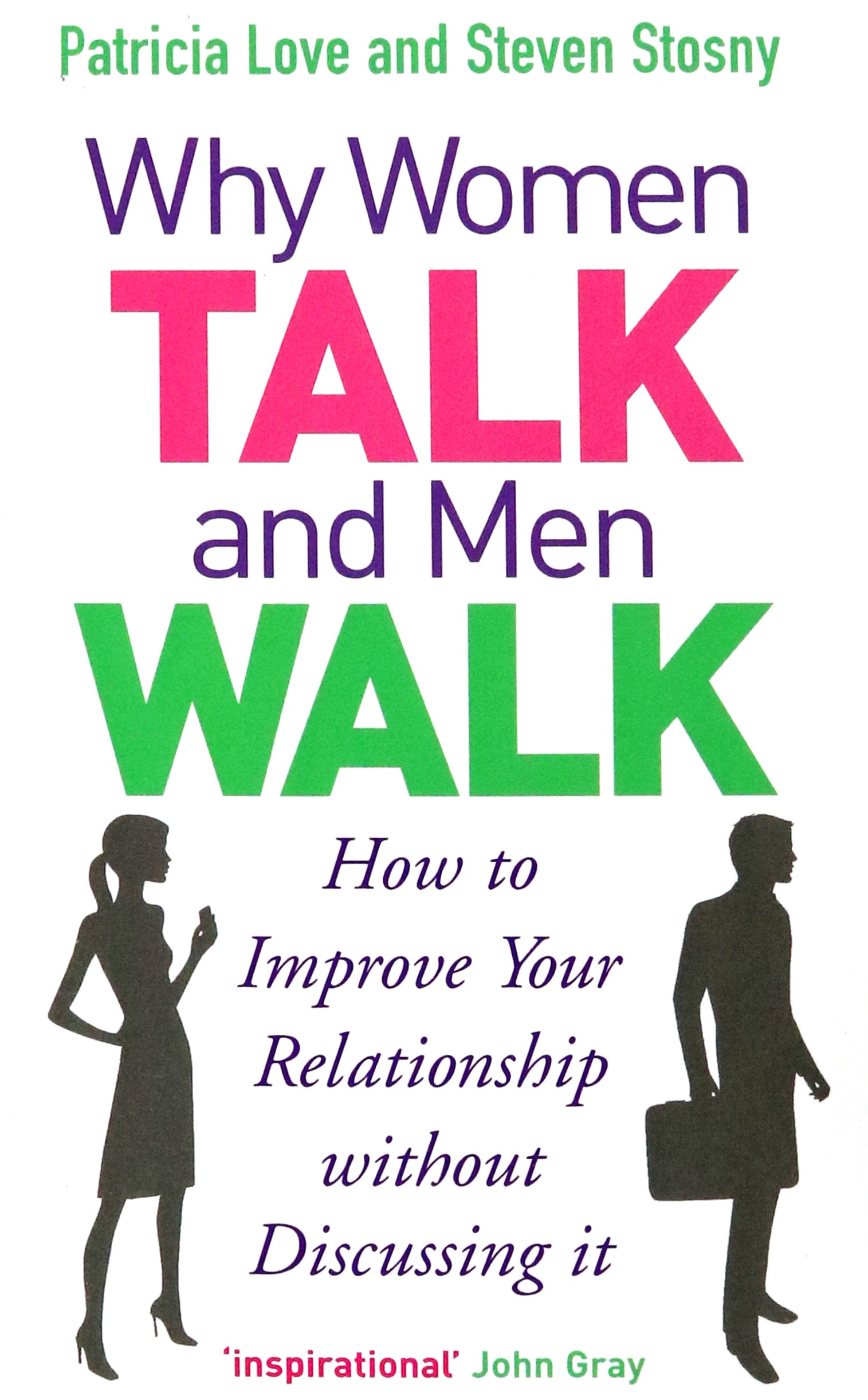 

Why Women Talk and Men Walk How to Improve Your Relationship Without Discussing It