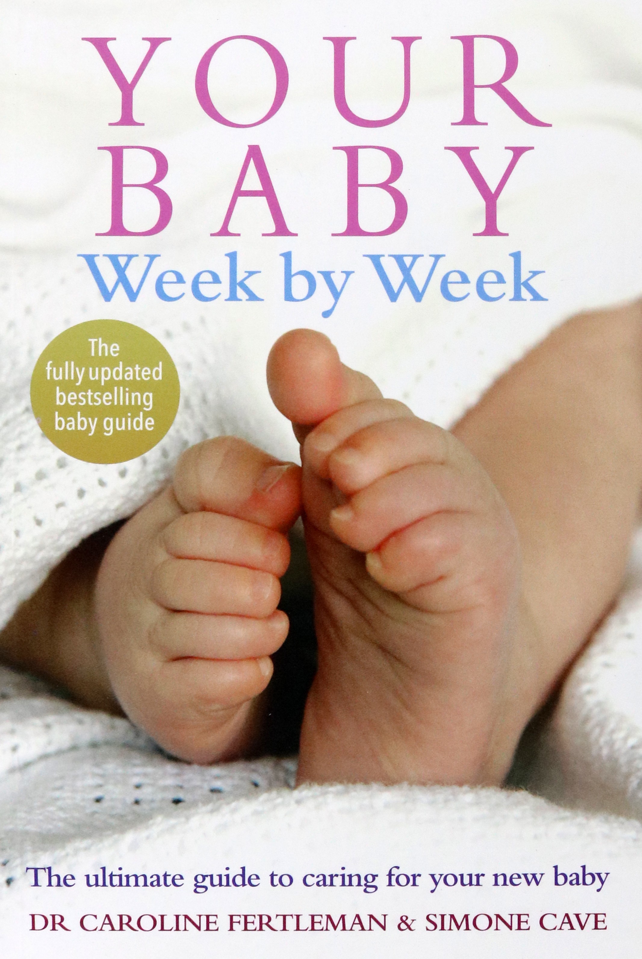 

Your Baby Week By Week The ultimate guide to caring for your new baby