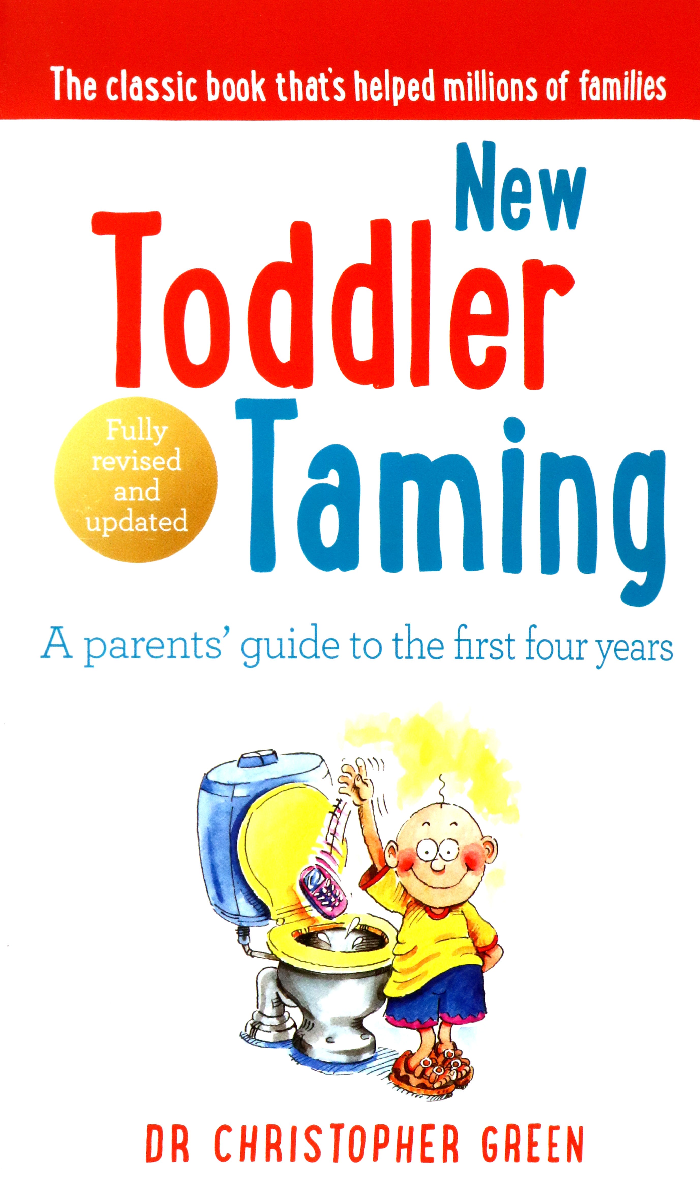 

New Toddler Taming A parents guide to the first four years