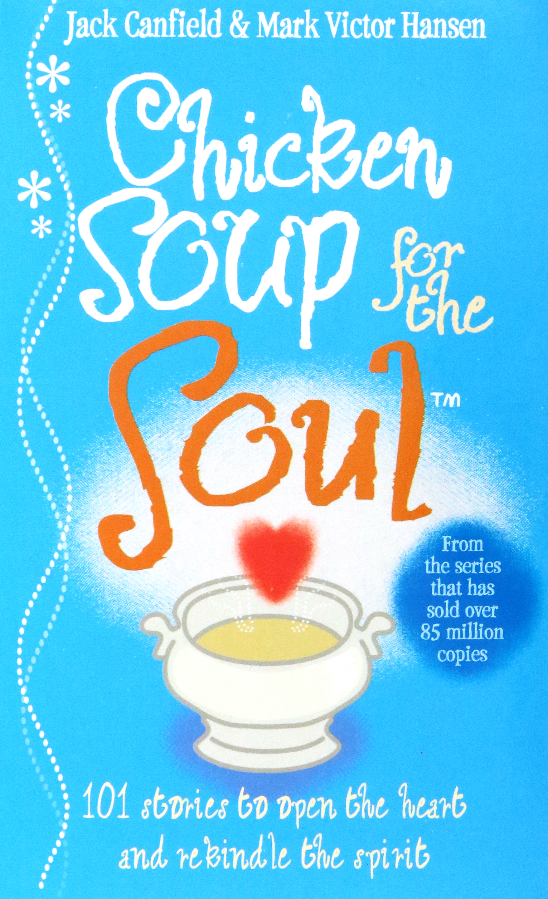 

Chicken Soup For The Soul 101 Stories to Open the Heart and Rekindle the Spirit