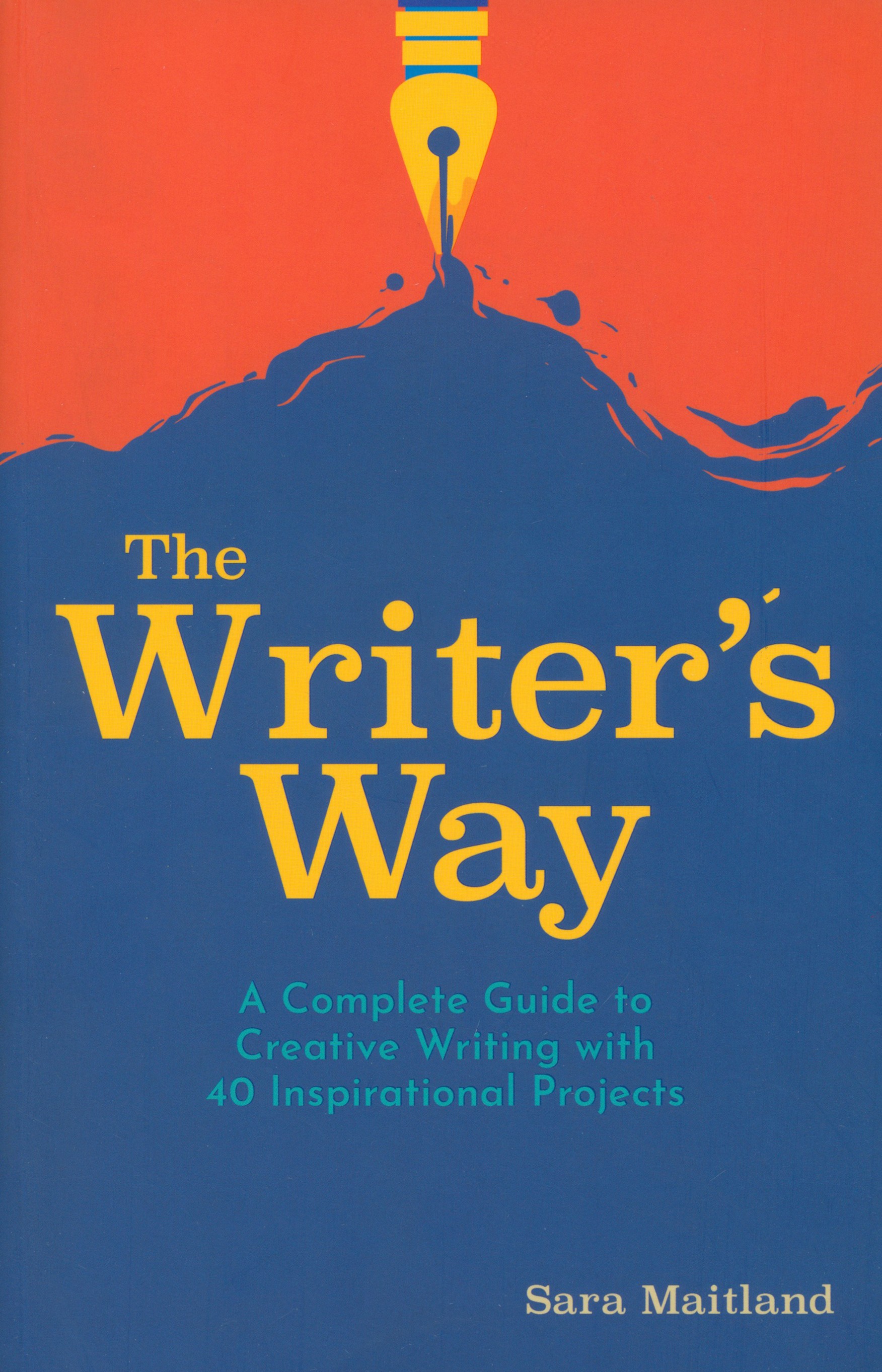 

The Writer's Way A Complete Guide to Creative Writing with 40 Inspirational Projects