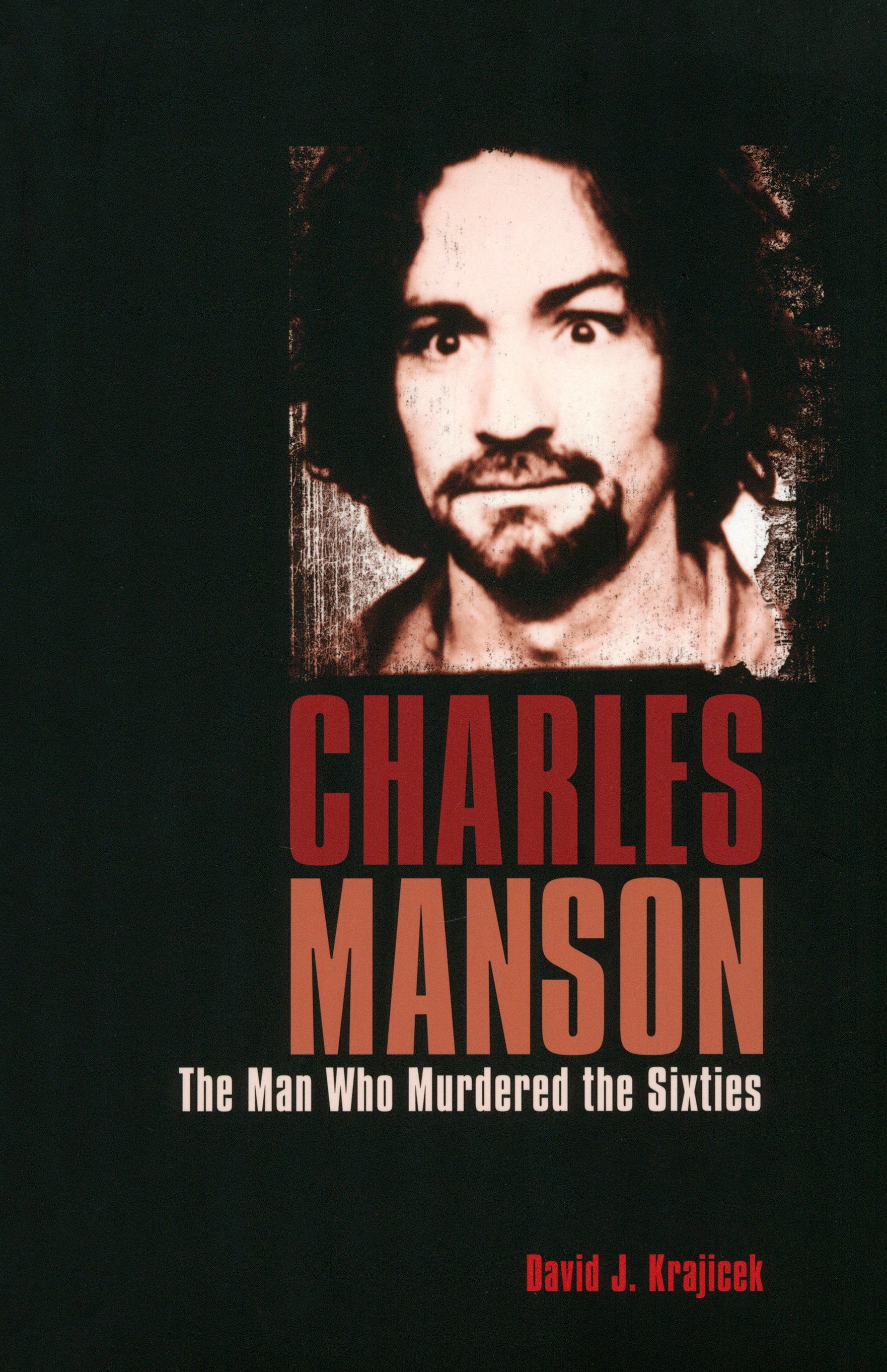 

Charles Manson The Man Who Murdered the Sixties