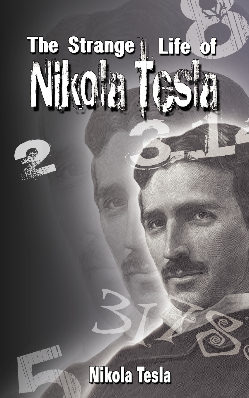 

The Strange Life of Nikola Tesla