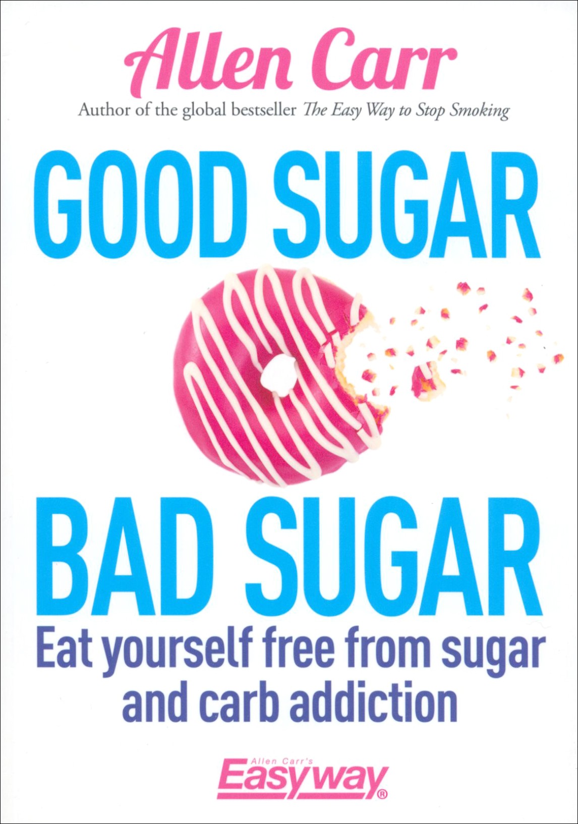 

Good Sugar Bad Sugar Eat yourself free from sugar and carb addiction