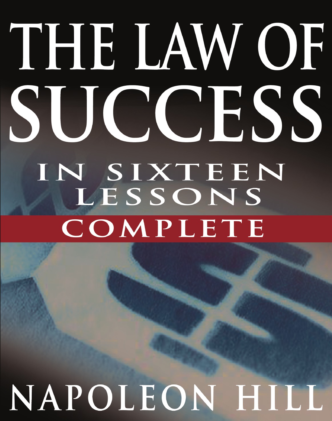 

The Law of Success In Sixteen Lessons by Napoleon Hill (Complete, Unabridged)