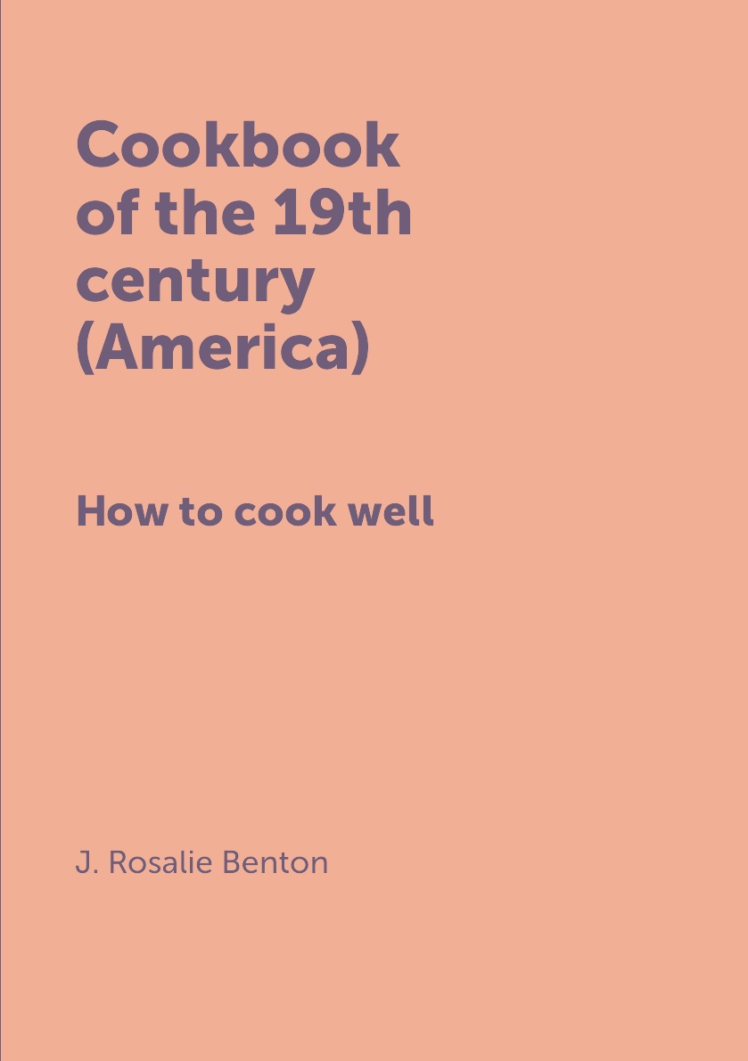 

Cookbook of the 19th century (America) / Кулинарная книга 19-го века (Америка)