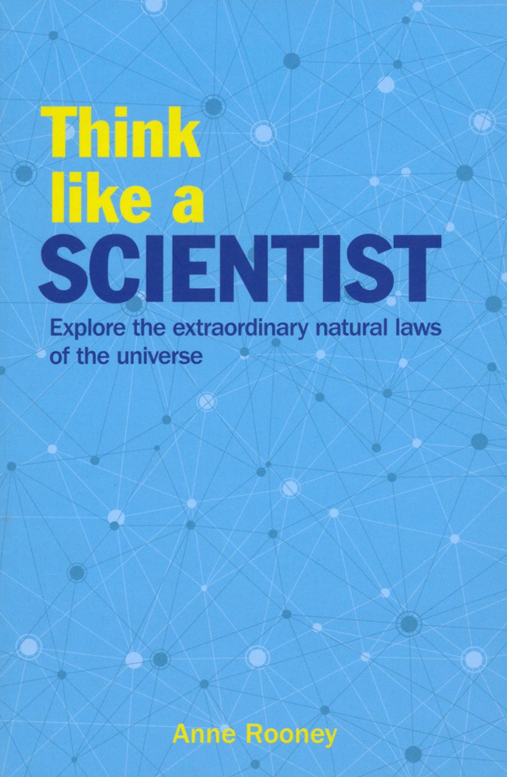 

Think Like a Scientist Explore the Extraordinary Natural Laws of the Universe