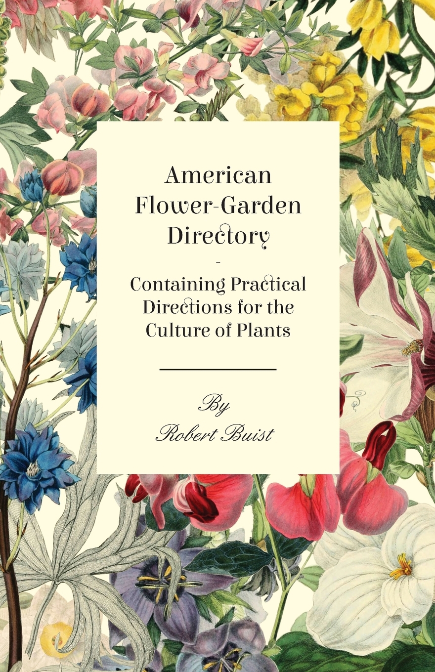 

American Flower-Garden Directory Containing Practical Directions for the Culture of Plants