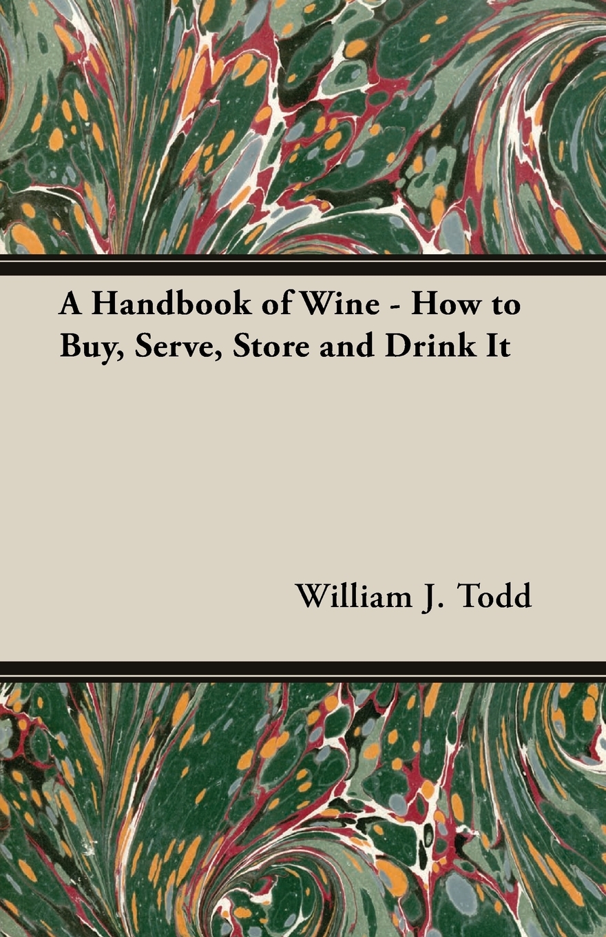 

A Handbook of Wine - How to Buy, Serve, Store and Drink It