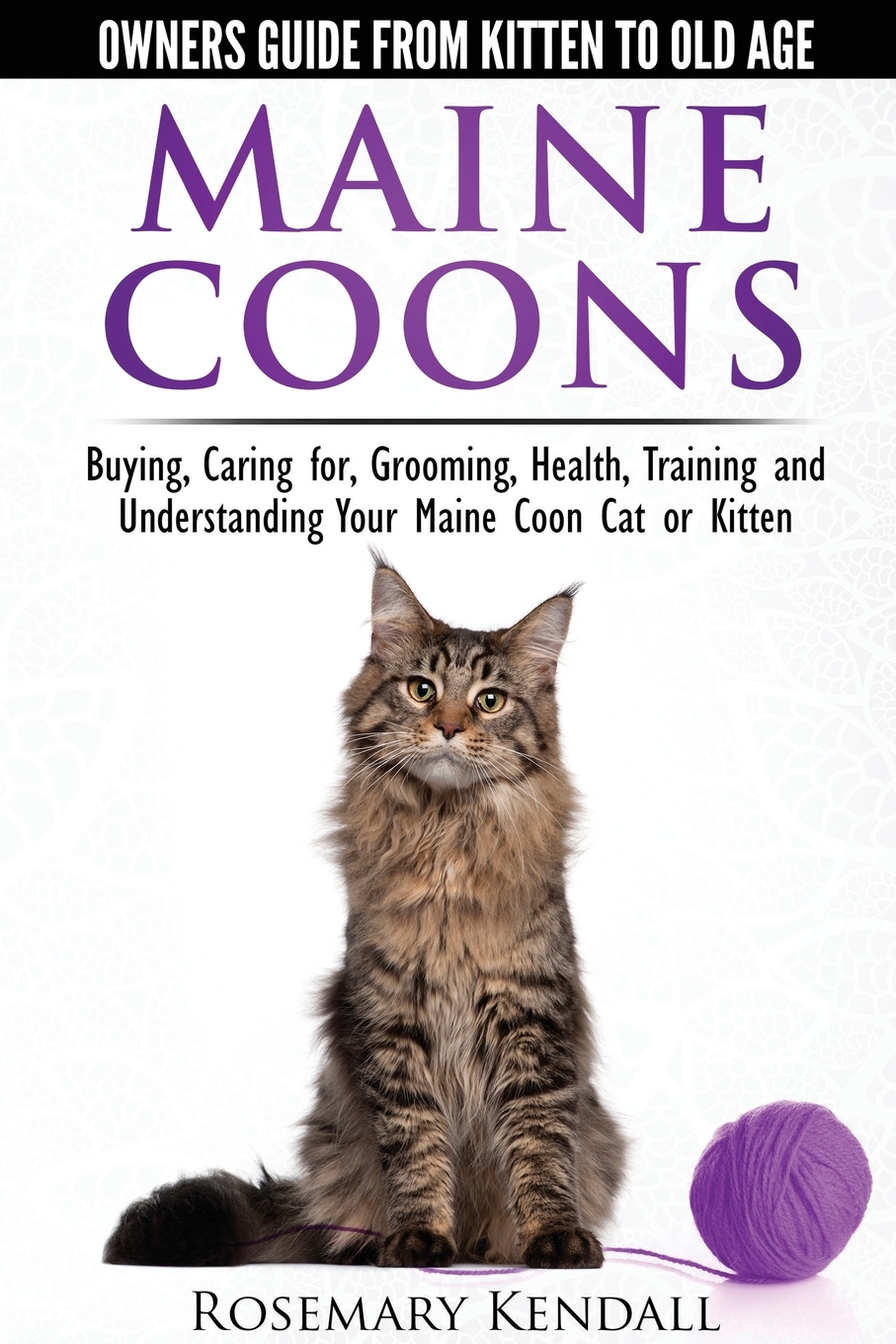 

Maine Coon Cats - The Owners Guide from Kitten to Old Age